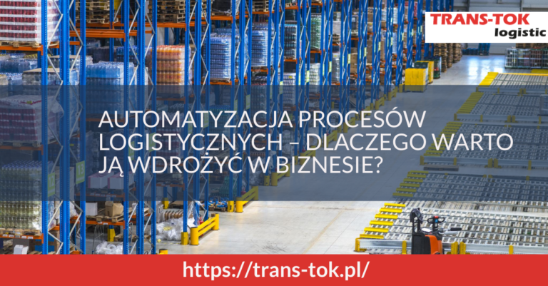 AUTOMATYZACJA PROCESÓW LOGISTYCZNYCH – DLACZEGO WARTO JĄ WDROŻYĆ W BIZNESIE_
