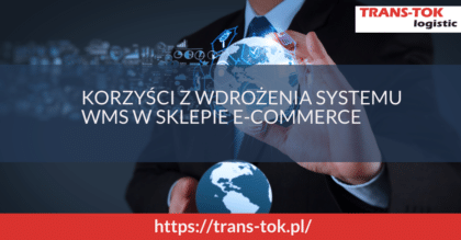 KORZYŚCI Z WDROŻENIA SYSTEMU WMS W SKLEPIE E-COMMERCE