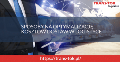 Sposoby na optymalizację kosztów dostaw w logistyce