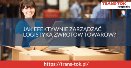 Jak efektywnie zarządzać logistyką zwrotów towarów