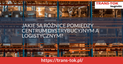 Jakie są różnice pomiędzy centrum dystrybucyjnym a logistycznym?