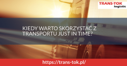 Kiedy warto skorzystać z transportu just in time?