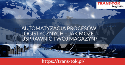 Automatyzacja procesów logistycznych - jak może usprawnić Twój magazyn