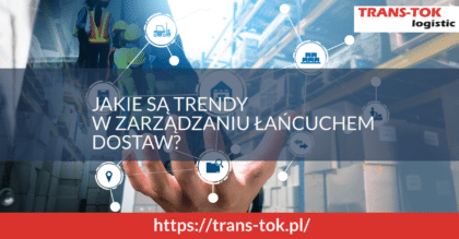 Jakie są trendy w zarządzaniu łańcuchem dostaw