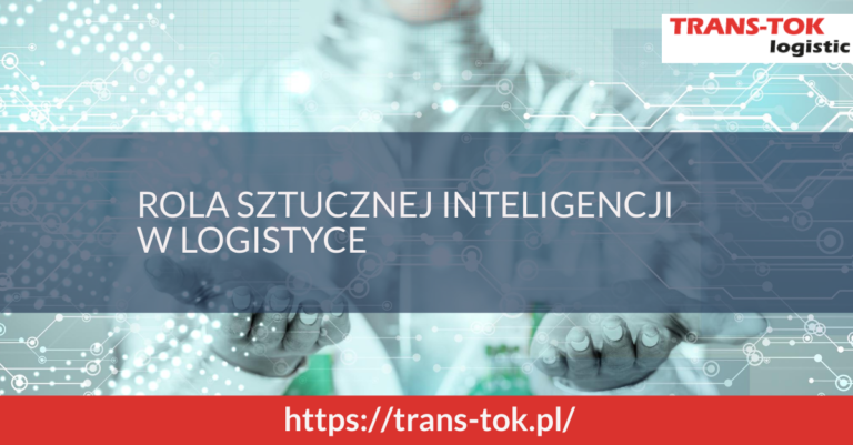 ROLA SZTUCZNEJ INTELIGENCJI W LOGISTYCE